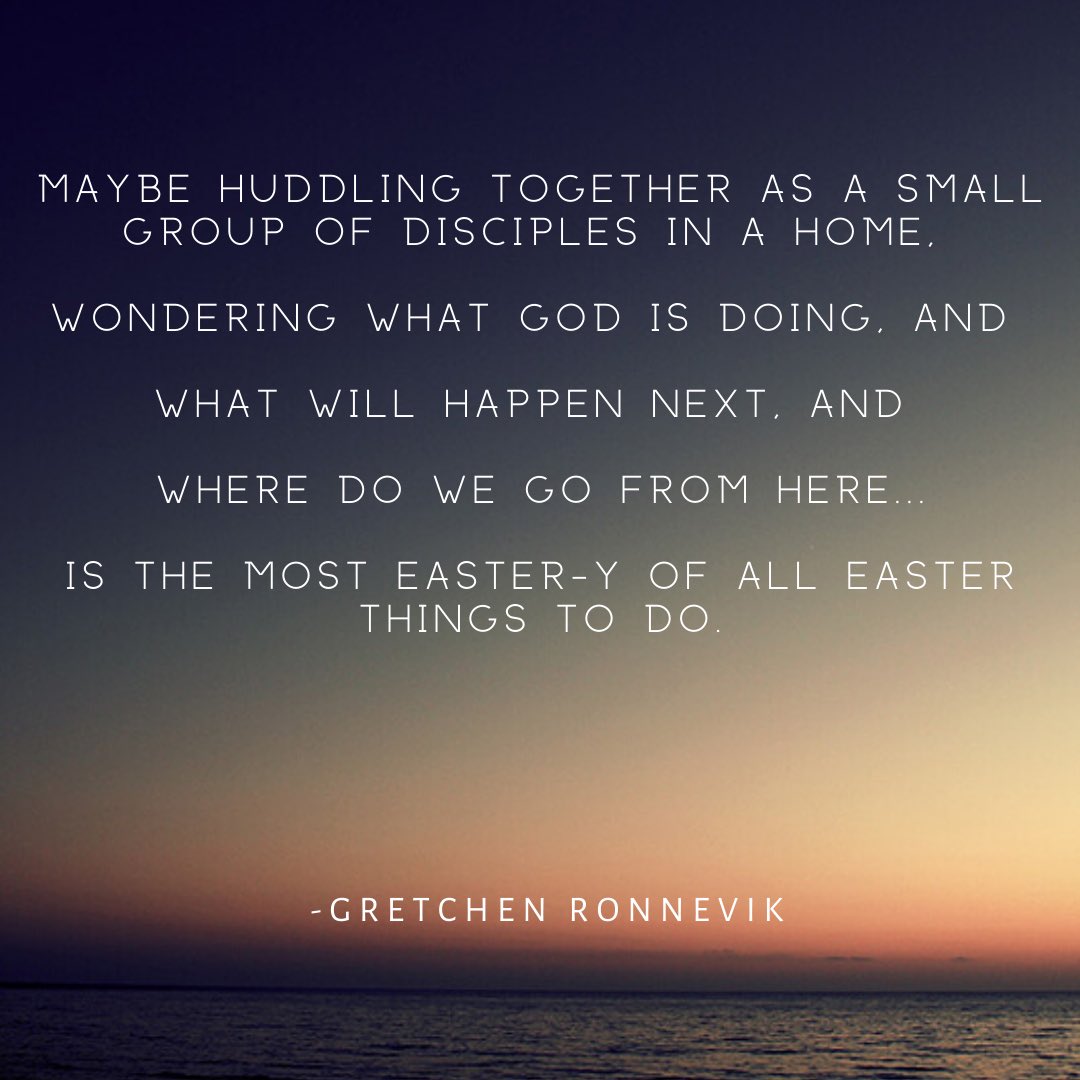 [Text on grey/orange sunrise] Maybe huddling together as a small group of disciples in a home, wondering what God is doing, and what will happen next, and where do we go from here... is the most Easter-y of all Easter things to do - Gretchen Ronnevik